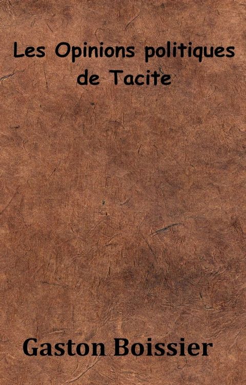 Les opinions politiques de&nbsp;Tacite(Kobo/電子書)