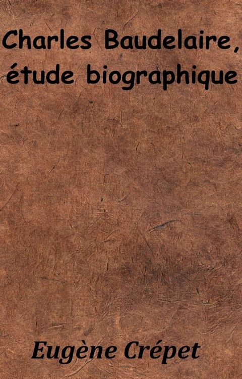 Charles Baudelaire, étude biographique(Kobo/電子書)