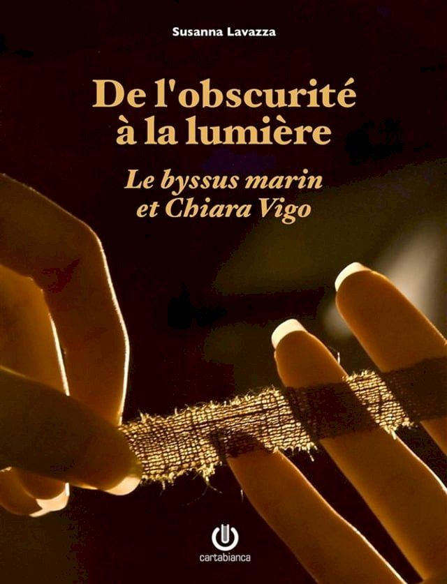  De l'obscurité à la lumière - Le byssus marin et Chiara Vigo(Kobo/電子書)