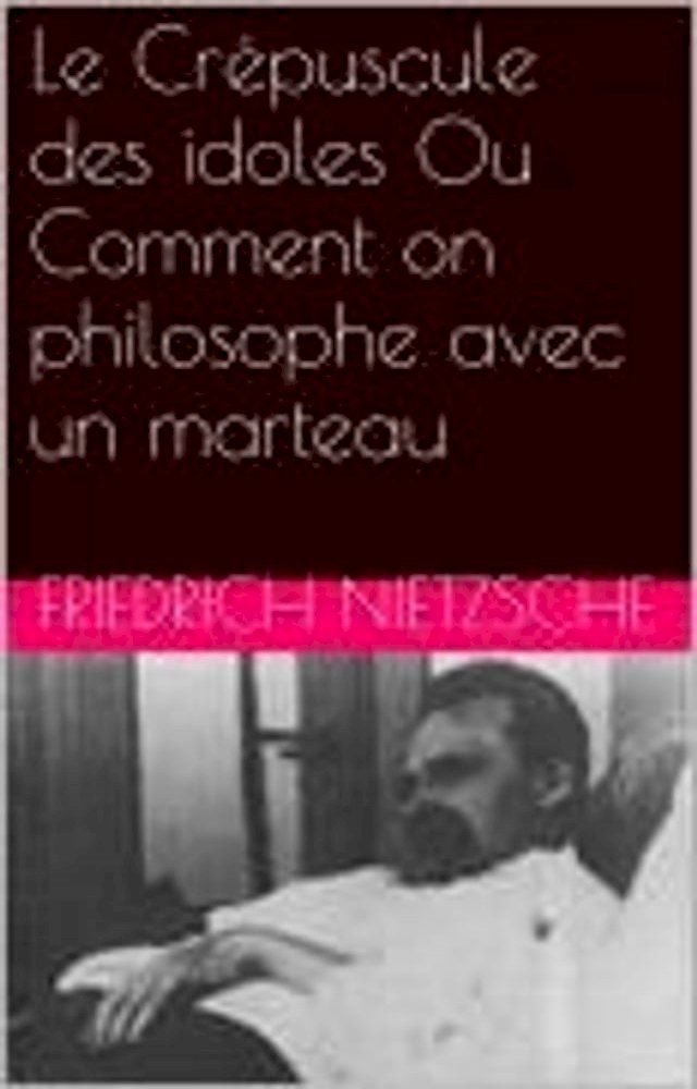  Le Crépuscule des idoles Ou Comment on philosophe avec un marteau(Kobo/電子書)