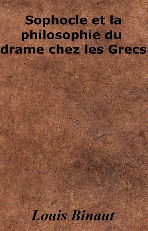 Sophocle et la philosophie du drame chez les Grecs(Kobo/電子書)