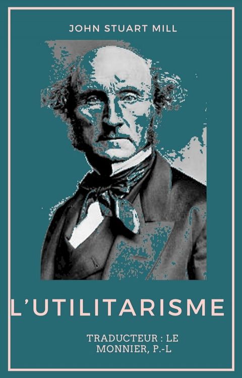 L’Utilitarisme - Edition compl&egrave;te en Fran&ccedil;ais(Kobo/電子書)