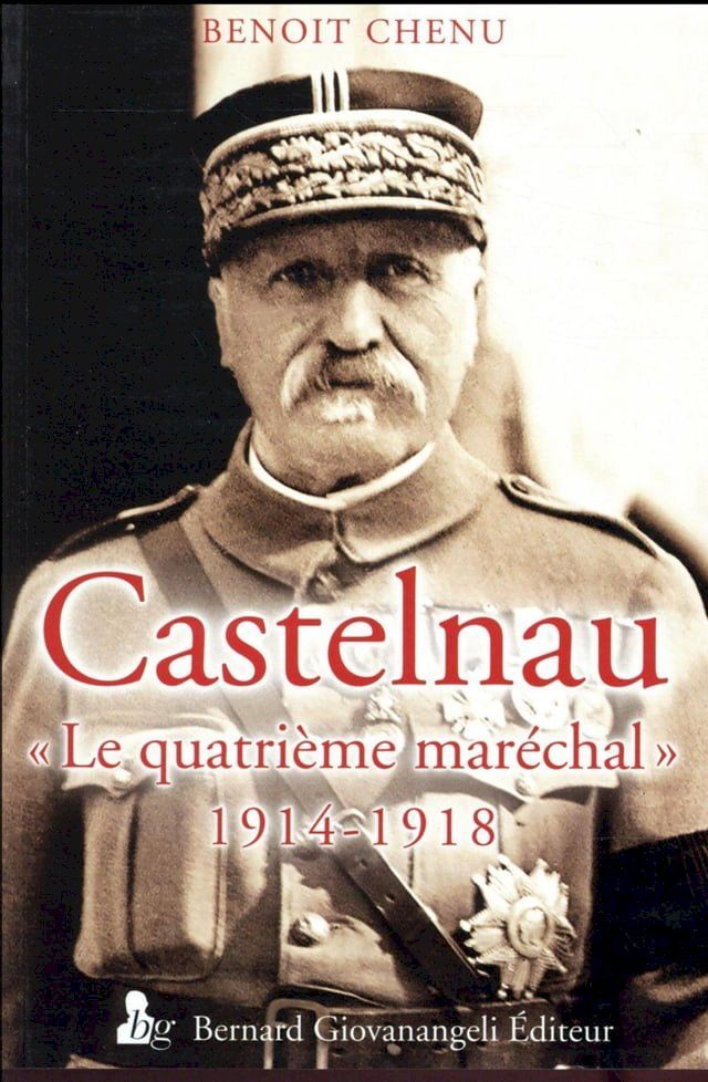  Castelnau, le quatri&egrave;me mar&eacute;chal 1914-1918(Kobo/電子書)