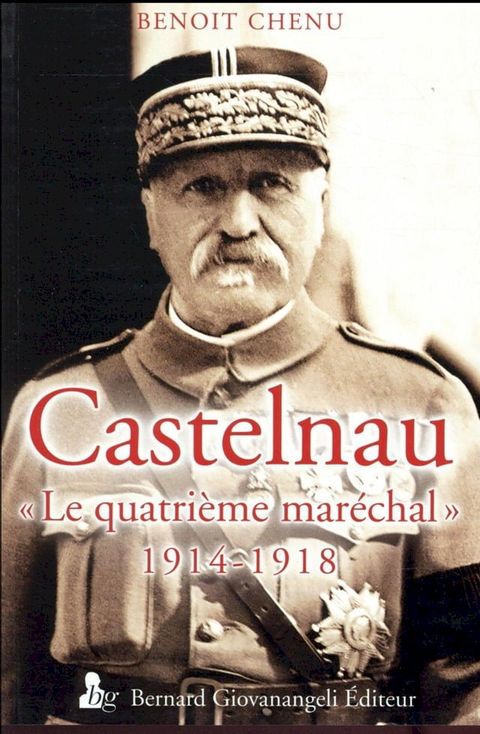 Castelnau, le quatri&egrave;me mar&eacute;chal 1914-1918(Kobo/電子書)