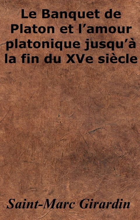 Le Banquet de Platon et l’amour platonique jusqu’à la fin du XVe siècle(Kobo/電子書)