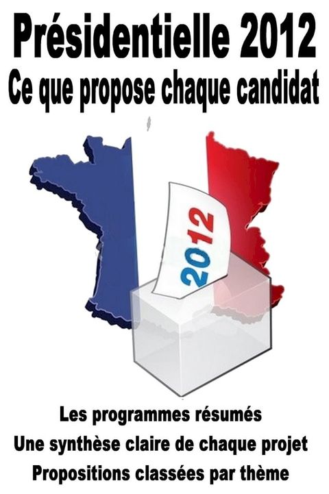 Pr&eacute;sidentielle 2012 : ce que propose chaque candidat(Kobo/電子書)