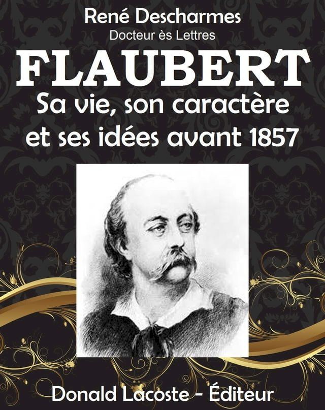  Flaubert, sa vie, son caractère et ses idées avant 1857(Kobo/電子書)