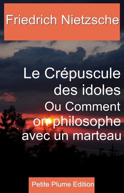 Le Cr&eacute;puscule des idoles Ou Comment on philosophe avec un marteau(Kobo/電子書)