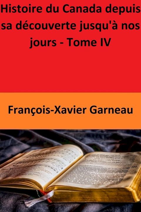 Histoire du Canada depuis sa découverte jusqu'à nos jours - Tome IV(Kobo/電子書)