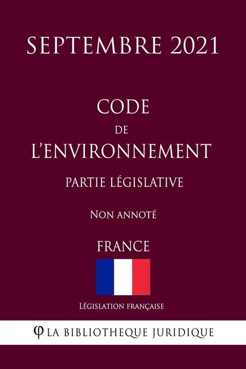 Code de l'environnement (Partie législative) (France) (Septembre 2021) Non annoté(Kobo/電子書)