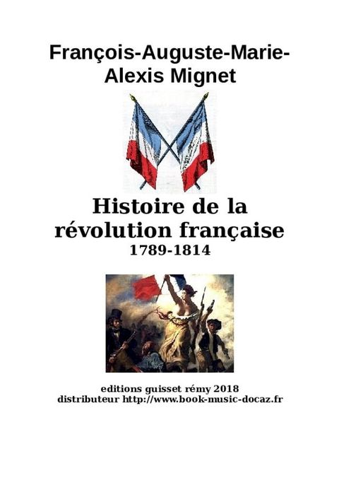 Histoire de la r&eacute;volution fran&ccedil;aise Fran&ccedil;ois-Auguste-Marie-Alexis Mignet(Kobo/電子書)