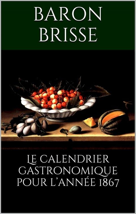 Le calendrier gastronomique pour l’ann&eacute;e 1867(Kobo/電子書)