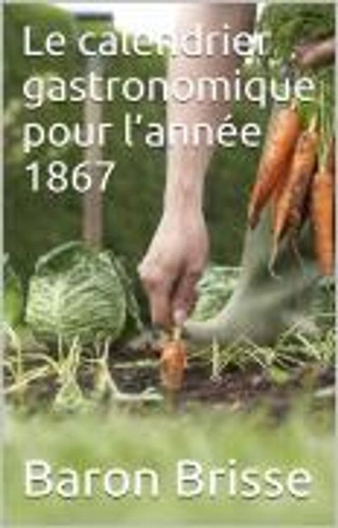 Le calendrier gastronomique pour l’ann&eacute;e 1867(Kobo/電子書)