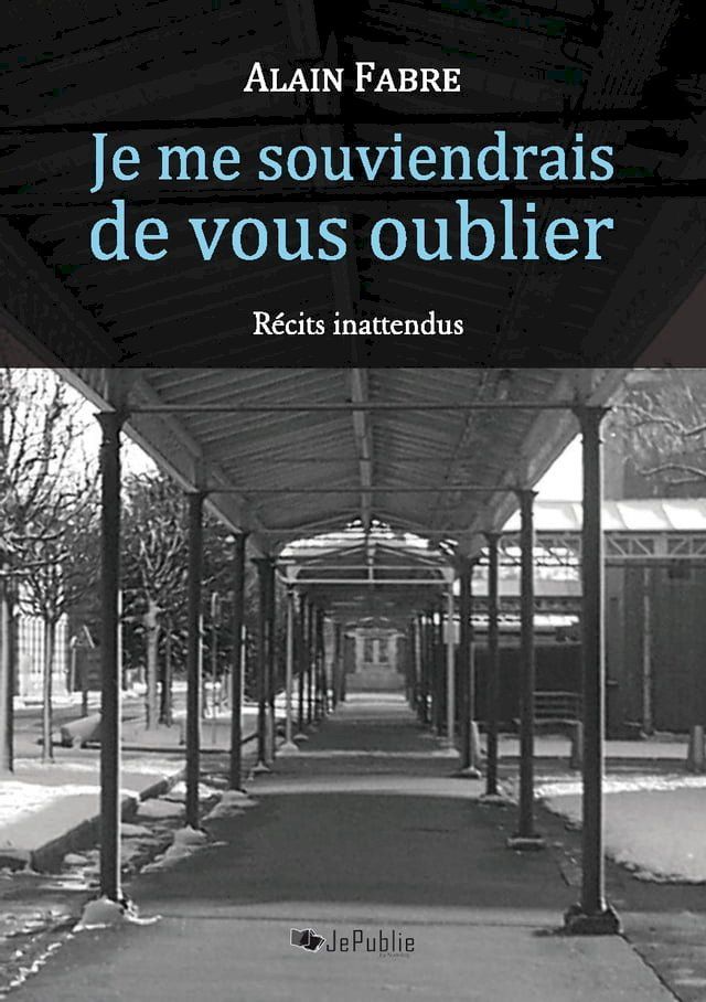  Je me souviendrais de vous oublier. Récits inattendus(Kobo/電子書)