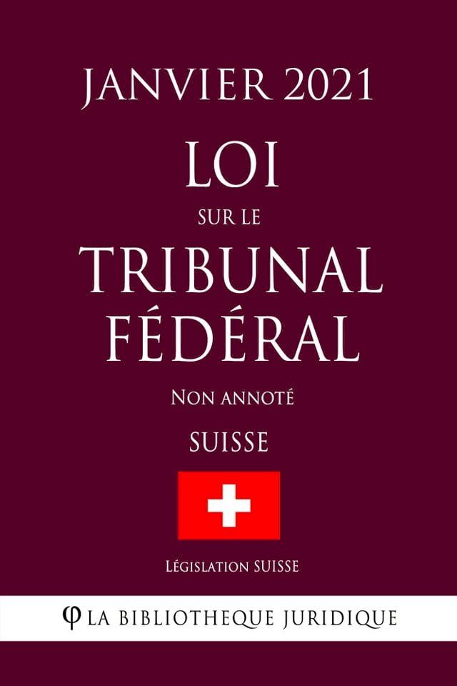  Loi sur le Tribunal fédéral (Suisse) (Janvier 2021) Non annoté(Kobo/電子書)