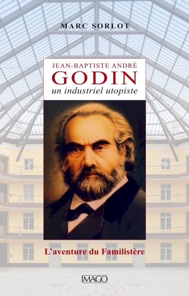  Jean-Baptiste Andr&eacute; Godin, un industriel utopiste(Kobo/電子書)