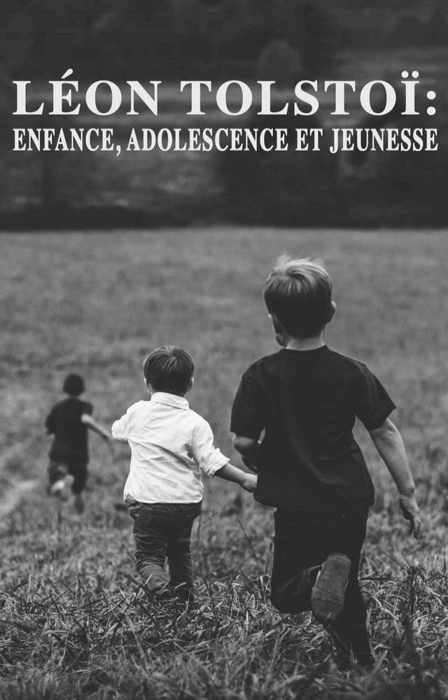  Léon Tolstoï: Enfance, Adolescence et Jeunesse(Kobo/電子書)