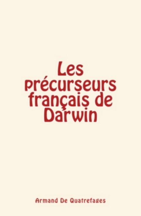 Les pr&eacute;curseurs fran&ccedil;ais de Darwin(Kobo/電子書)