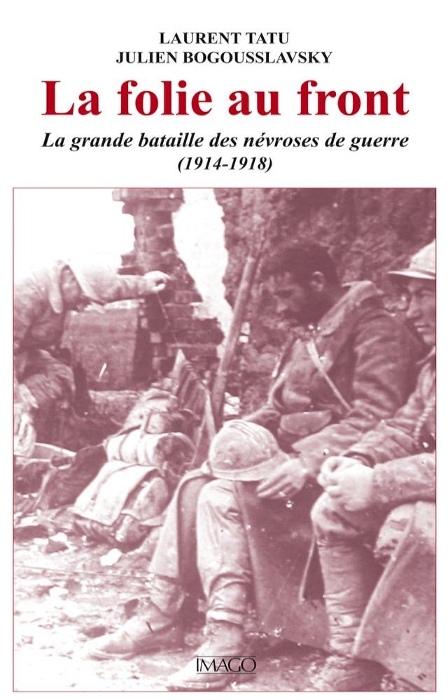  La folie au front : La grande bataille des n&eacute;vroses de guerre (1914-1918)(Kobo/電子書)