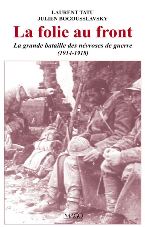 La folie au front : La grande bataille des n&eacute;vroses de guerre (1914-1918)(Kobo/電子書)