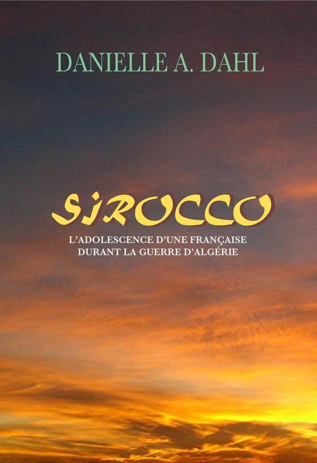  Sirocco, L'Adolescence D'Une Française Durant La Guerre D'Algérie(Kobo/電子書)