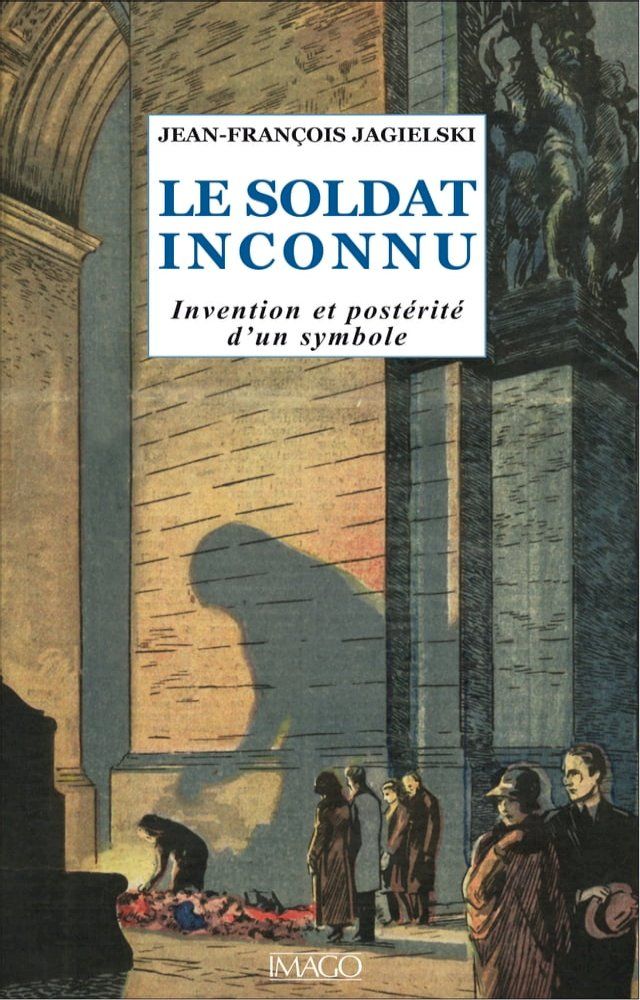  Le Soldat inconnu - Invention et postérité d'un symbole(Kobo/電子書)