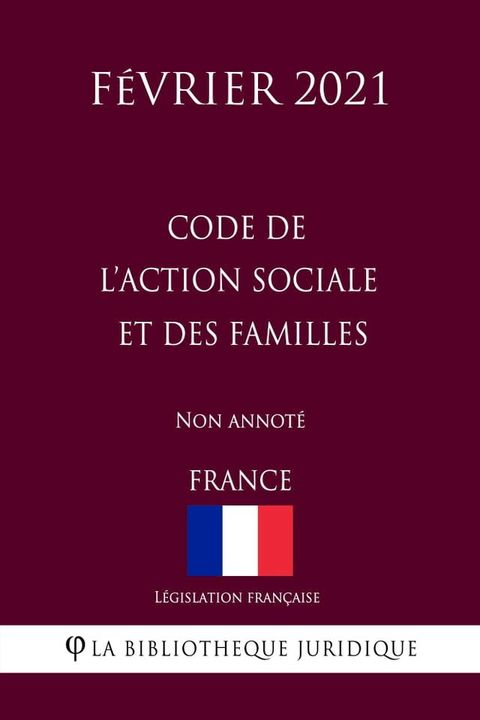 Code de l'action sociale et des familles (France) (F&eacute;vrier 2021) Non annot&eacute;(Kobo/電子書)