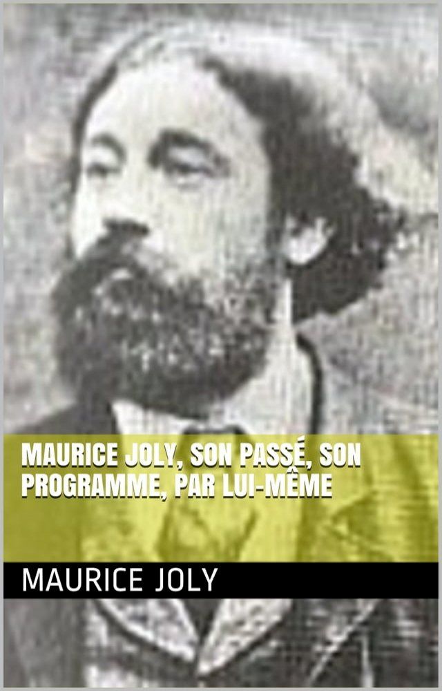  Maurice Joly, son passé, son programme, par lui-même(Kobo/電子書)