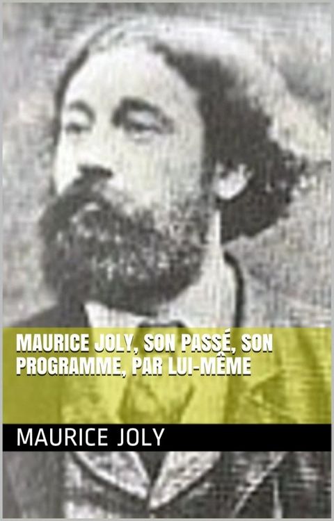 Maurice Joly, son passé, son programme, par lui-même(Kobo/電子書)