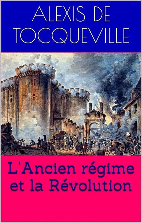 L’Ancien régime et la Révolution (Intégrale, les 3 Tomes).(Kobo/電子書)