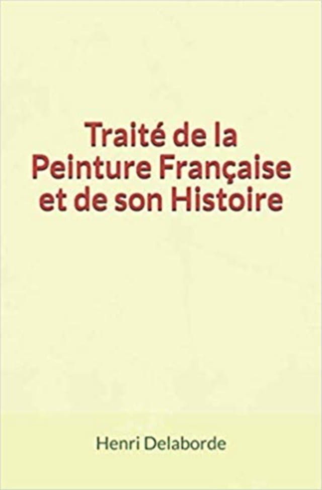  Trait&eacute; de la Peinture Fran&ccedil;aise et de son Histoire(Kobo/電子書)