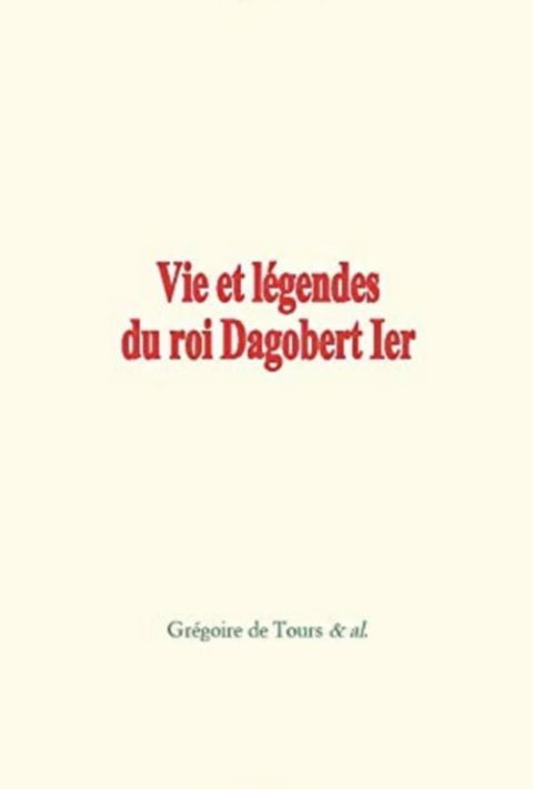 Vie et légendes du roi Dagobert 1er(Kobo/電子書)