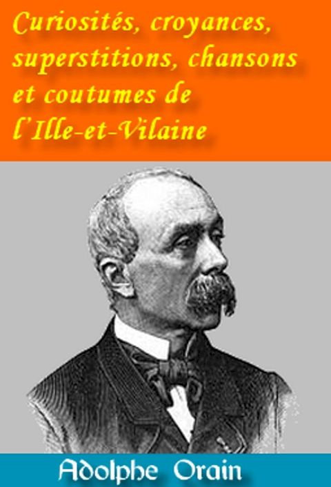 Curiosit&eacute;s, croyances, superstitions, chansons et coutumes de l’Ille-et-Vilaine(Kobo/電子書)