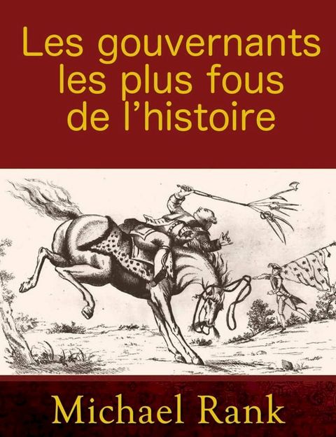 Les gouvernants les plus fous de l’histoire(Kobo/電子書)