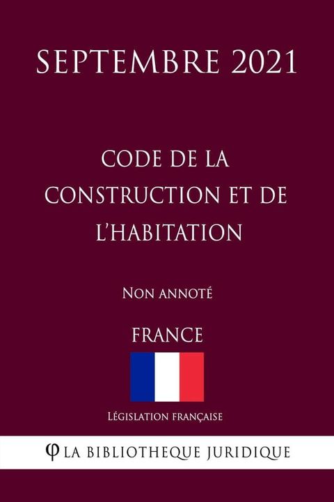 Code de la construction et de l'habitation (France) (Septembre 2021) Non annot&eacute;(Kobo/電子書)