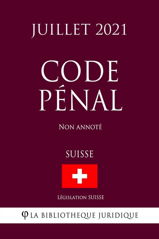  Code pénal (Suisse) (Juillet 2021) Non annoté(Kobo/電子書)