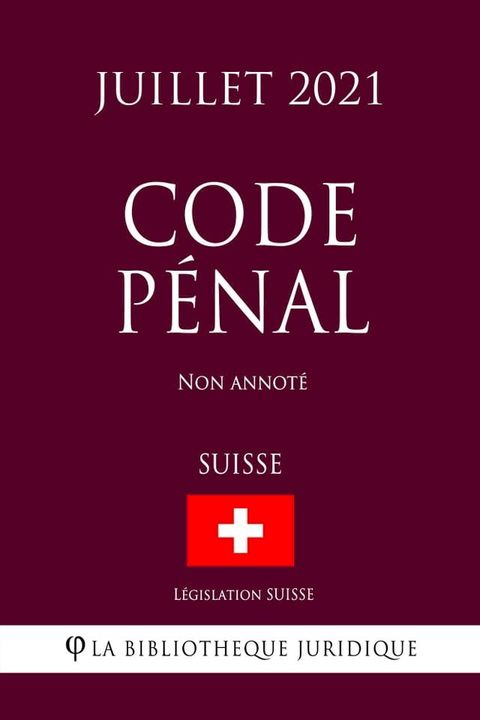 Code p&eacute;nal (Suisse) (Juillet 2021) Non annot&eacute;(Kobo/電子書)