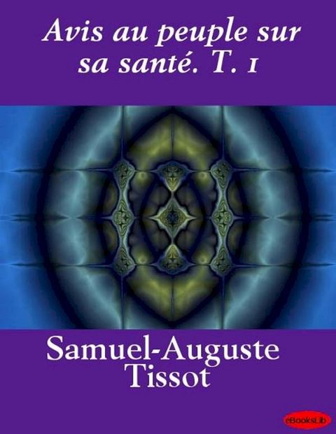 Avis au peuple sur sa santé. T. 1(Kobo/電子書)