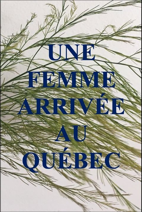 UNE FEMME ARRIVÉE AU QUÉBEC(Kobo/電子書)