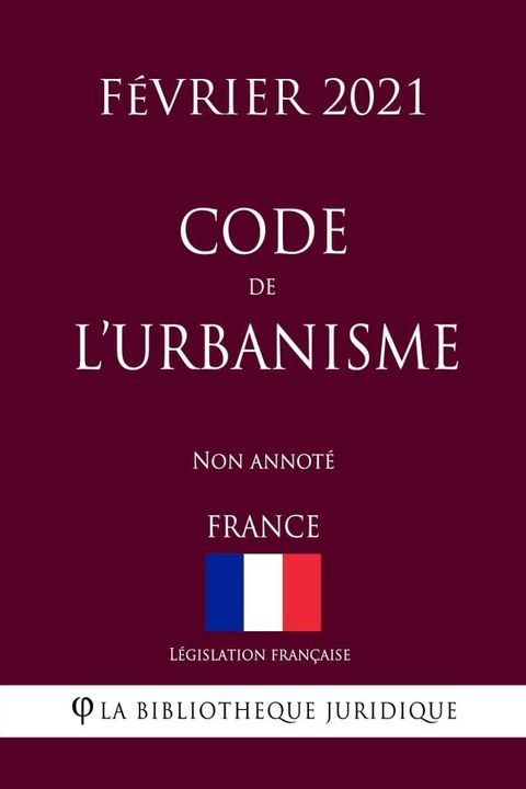 Code de l'urbanisme (France) (F&eacute;vrier 2021) Non annot&eacute;(Kobo/電子書)