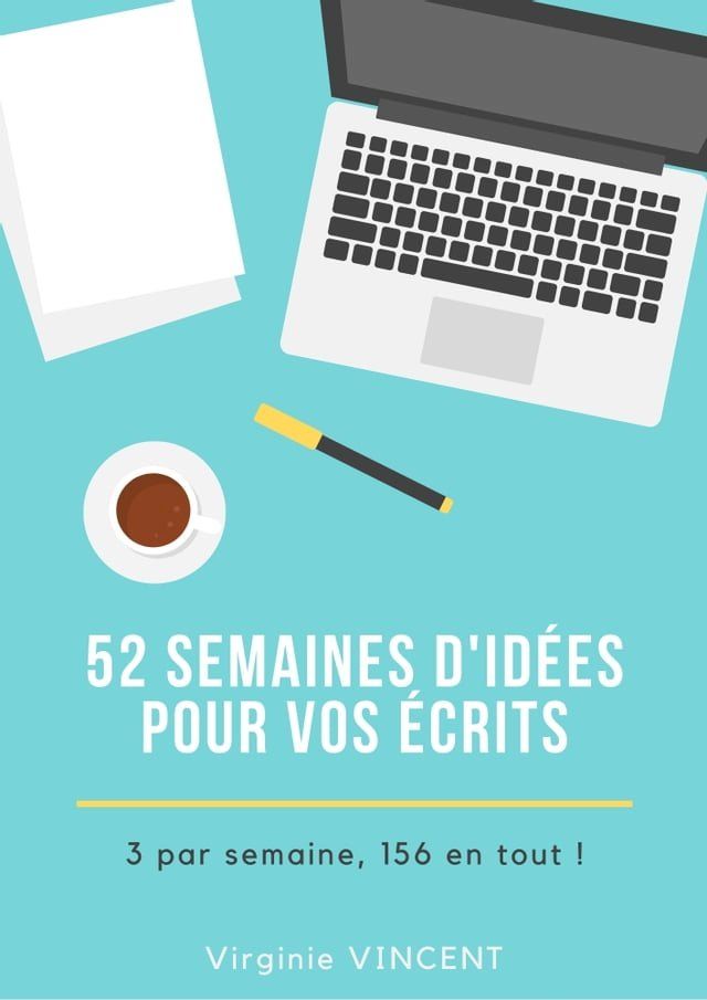  52 semaines d'id&eacute;es pour vos &eacute;crits(Kobo/電子書)