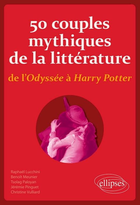 50 couples mythiques de la litt&eacute;rature, de l'Odyss&eacute;e &agrave; Harry Potter(Kobo/電子書)