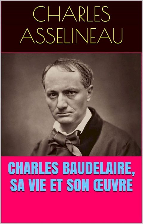 Charles Baudelaire, sa vie et son &oelig;uvre(Kobo/電子書)