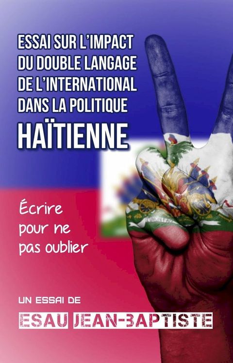 Essai sur l’impact du double langage de l’international dans la politique ha&iuml;tienne(Kobo/電子書)