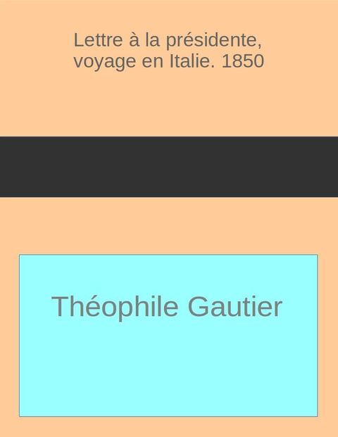 Lettre a la presidente,voyage en Italie.1850