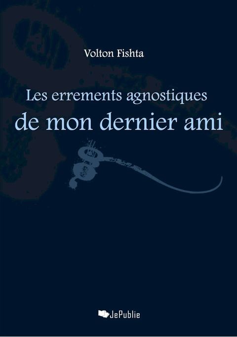 Les errements agnostiques de mon dernier ami(Kobo/電子書)