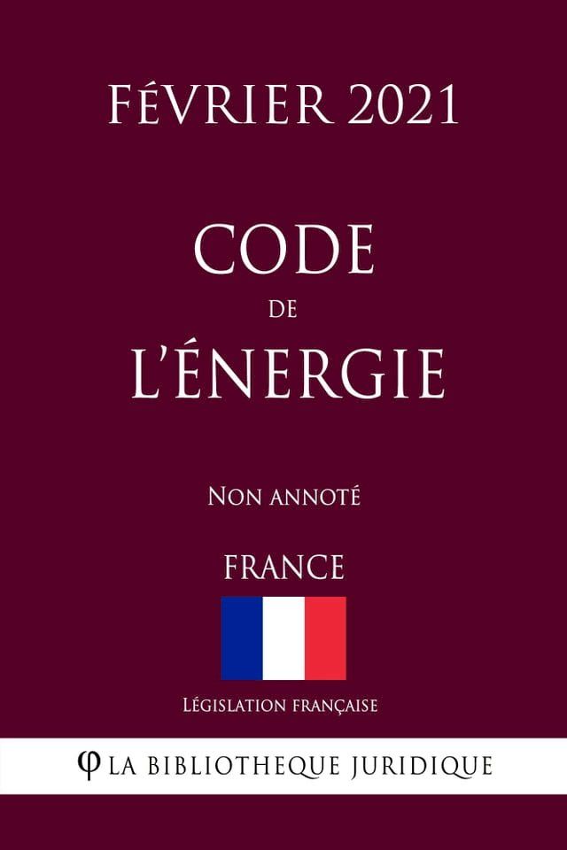  Code de l'énergie (France) (Février 2021) Non annoté(Kobo/電子書)