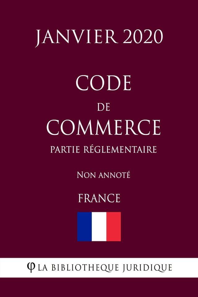  Code de commerce (Partie réglementaire) (France) (Janvier 2020) Non annoté(Kobo/電子書)