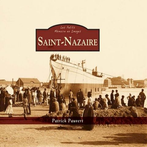 Saint-Nazaire - Les Petits M&eacute;moire en Images(Kobo/電子書)