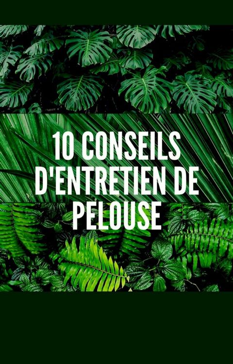 10 CONSEILS D'ENTRETIEN DE PELOUSE(Kobo/電子書)